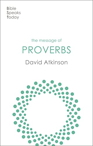 The Message of Proverbs: Wisdom For Life (The Bible Speaks Today Old Testament)