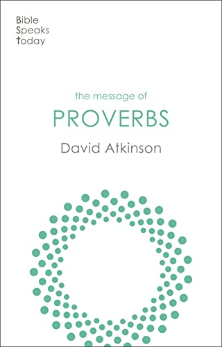 The Message of Proverbs: Wisdom For Life (The Bible Speaks Today Old Testament) von IVP