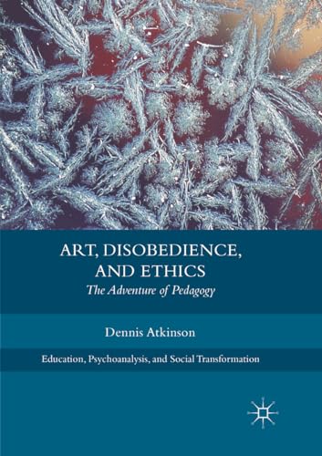 Art, Disobedience, and Ethics: The Adventure of Pedagogy (Education, Psychoanalysis, and Social Transformation) von MACMILLAN