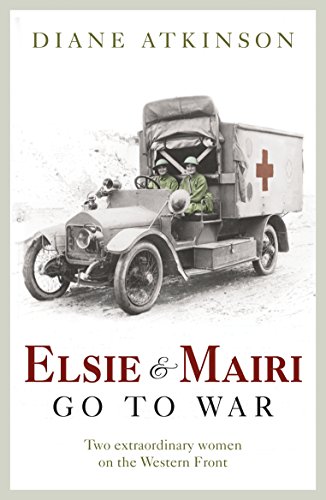 Elsie and Mairi Go to War: Two Extraordinary Women on the Western Front von Arrow