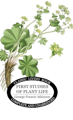 First Studies of Plant Life von Living Book Press