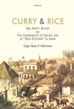 Curry & Rice on Forty Plates or the Ingredients of Social Life at " Our Station" in India Curry & Rice on Forty Plates or the Ingredients of Social Life at " Our Station" in India von Manohar Publishers and Distributors