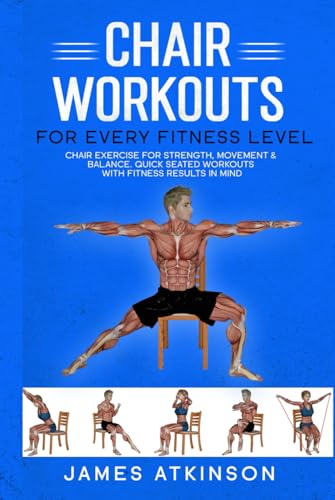Chair workouts for every fitness level: Chair exercise for strength, movement & balance. Quick seated workouts with fitness results in mind. (Exercise books for seniors) von Independently published
