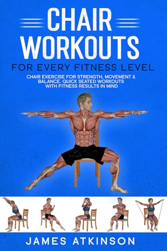 Chair workouts for every fitness level: Chair exercise for strength, movement & balance. Quick seated workouts with fitness results in mind. (Exercise books for seniors)