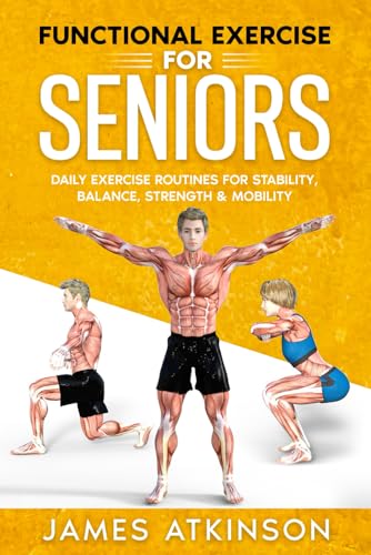 Functional Exercise For Seniors: Daily exercise routines for stability, balance, strength & mobility (Exercise books for seniors)