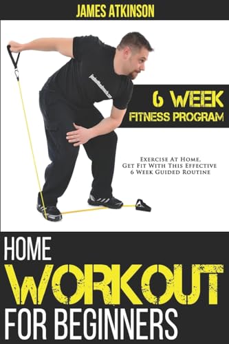 Home Workout For Beginners: 6-Week Fitness Program with Fat Burning Workouts for Long-term Weight Loss (Beginner fitness mindset & home workouts, Band 5) von CREATESPACE