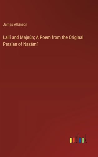 Lailí and Majnún; A Poem from the Original Persian of Nazámí von Outlook Verlag