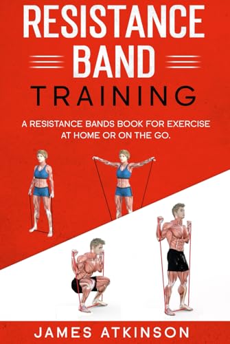 Resistance band Training: A Resistance Bands Book For Exercise At Home Or On The Go. (Weight training & resistance workouts) von Independently published