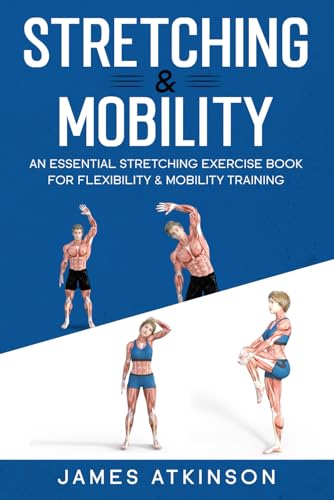 Stretching & Mobility: An Essential Stretching Exercise Book For Flexibility & Mobility Training (Exercise books for seniors) Stretching & Mobility: An Essential Stretching Exercise Book For Flexibility & Mobility Training (Exercise books for seniors)