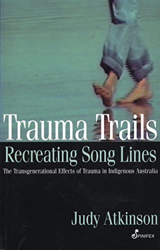 Trauma Trails: Recreating Song Lines: The Transgenerational effects of trauma in Indigenous Australia von Spinifex Press