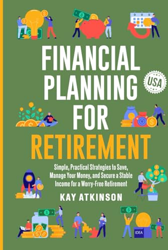 Financial Planning for Retirement: Simple, Practical Strategies to Save, Manage Your Money, and Secure a Stable Income for a Worry-Free Retirement - USA von Independently published