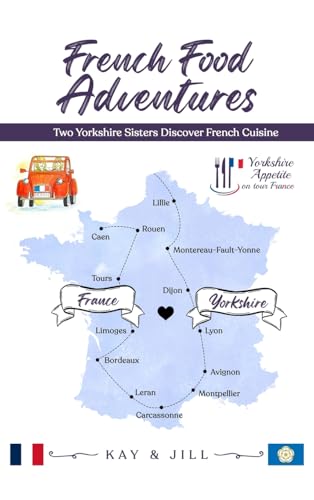 French Food Adventures: Two Yorkshire Sisters Discover French Cuisine French Food Adventures: Two Yorkshire Sisters Discover French Cuisine von Woodbridge Publishers