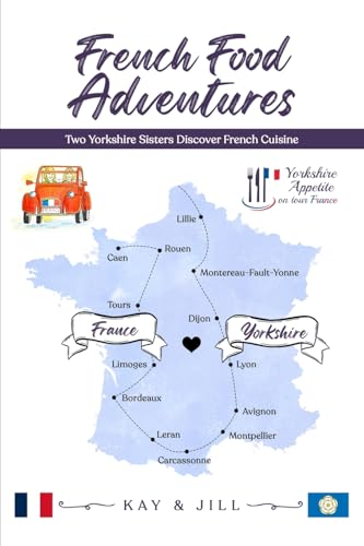 French Food Adventures: Two Yorkshire Sisters Discover French Cuisine French Food Adventures: Two Yorkshire Sisters Discover French Cuisine von Woodbridge Publishers