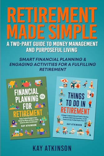 Retirement Made Simple: A Two-Part Guide to Money Management and Purposeful Living: Smart Financial Planning and Engaging Activities for a Fulfilling Retirement von Independently published