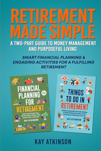 Retirement Made Simple: A Two-Part Guide to Money Management and Purposeful Living: Smart Financial Planning and Engaging Activities for a Fulfilling Retirement von Independently published