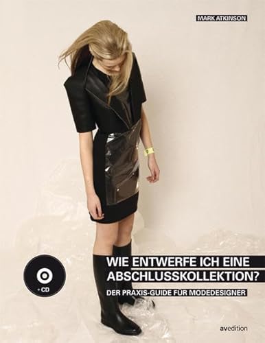 Wie entwerfe ich eine Abschlusskollektion?: Der Praxis-Guide für Modedesigner. Mit CD