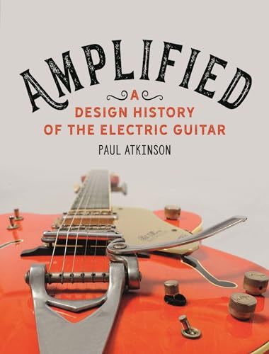 Amplified: A Design History of the Electric Guitar von Reaktion Books