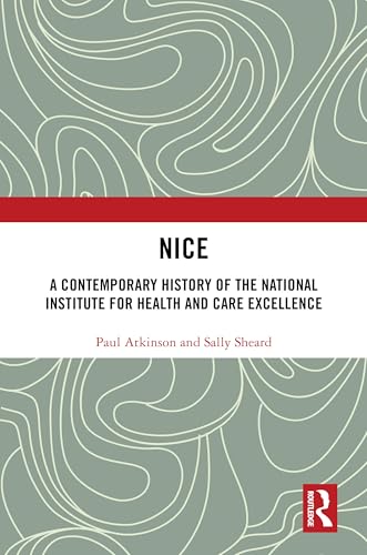 NICE: A Contemporary History of the National Institute for Health and Care Excellence von Routledge