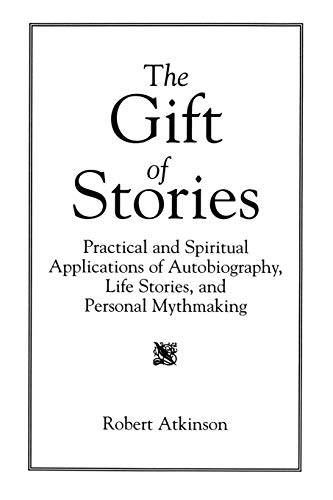 The Gift of Stories: Practical and Spiritual Applications of Autobiography, Life Stories, and Personal Mythmaking von Praeger