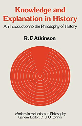 Knowledge and Explanation in History: An Introduction to the Philosophy of History (Modern Introductions to Philosophy)