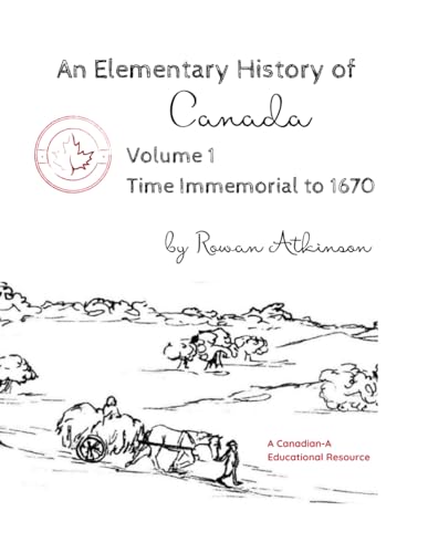 An Elementary History of Canada Volume 1: Time Immemorial to1670 (Canadian-A Educational Resources, Band 1) von Independently published