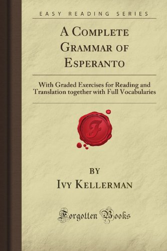 A Complete Grammar of Esperanto: With Graded Exercises for Reading and Translation together with Full Vocabularies (Forgotten Books) von Forgotten Books