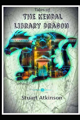 Tales of the Kendal Library Dragon von Independently published
