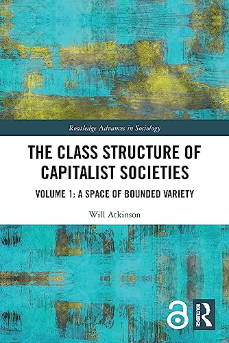 The Class Structure of Capitalist Societies: Volume 1: A Space of Bounded Variety (Routledge Advances in Sociology, 1) von Routledge