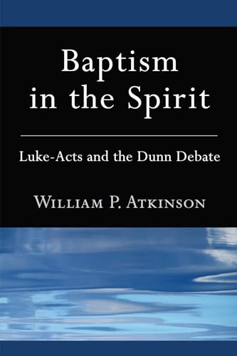 Baptism in the Spirit: Luke-Acts and the Dunn Debate von Pickwick Publications