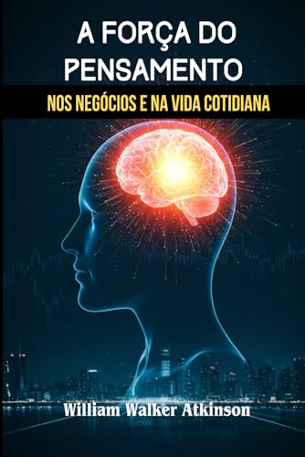 A Força do Pensamento nos Negócios e na Vida Cotidiana A Força do Pensamento nos Negócios e na Vida Cotidiana von Independently published