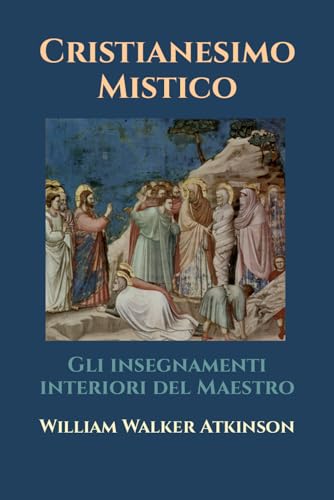 Cristianesimo Mistico: Gli insegnamenti interiori del Maestro von Independently published