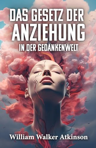 DAS GESETZ DER ANZIEHUNG IN DER GEDANKENWELT DAS GESETZ DER ANZIEHUNG IN DER GEDANKENWELT von Editorial Letra Minúscula