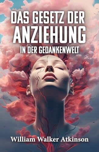 DAS GESETZ DER ANZIEHUNG IN DER GEDANKENWELT DAS GESETZ DER ANZIEHUNG IN DER GEDANKENWELT von Editorial Letra Minúscula