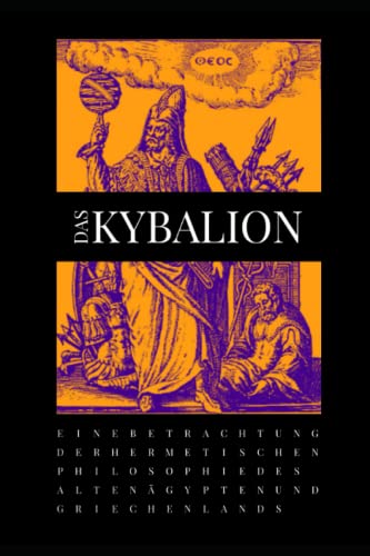 DAS KYBALION: Eine Betrachtung der hermetischen Philosophie des Alten Ägypten und Griechenlands DAS KYBALION: Eine Betrachtung der hermetischen Philosophie des Alten Ägypten und Griechenlands
