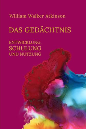 Das Gedächtnis: Entwicklung, Schulung und Nutzung Das Gedächtnis: Entwicklung, Schulung und Nutzung von Independently published