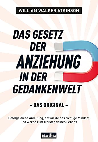 Das Gesetz der Anziehung in der Gedankenwelt: Das Original von Klarsicht Verlag