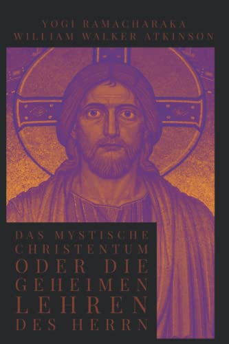 Das mystische Christentum oder die geheimen Lehren des Herrn