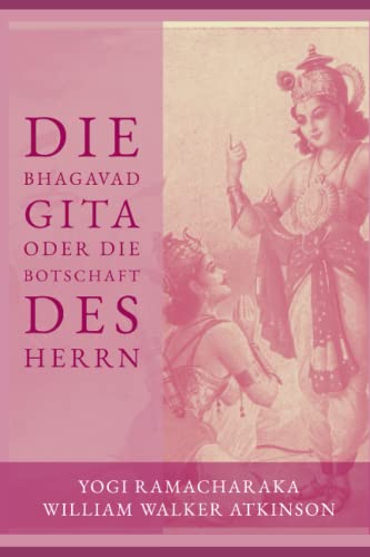 Die Bhagavad Gita oder Die Botschaft des Herrn Die Bhagavad Gita oder Die Botschaft des Herrn