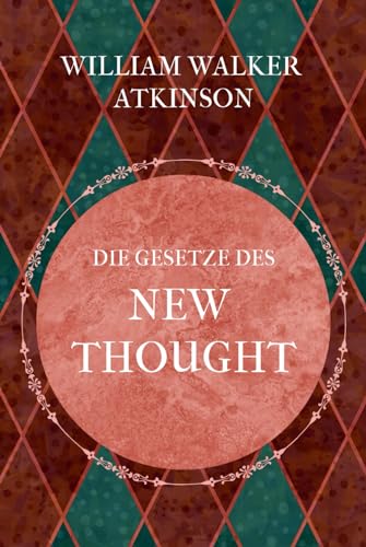 Die Gesetze des New Thought Die Gesetze des New Thought