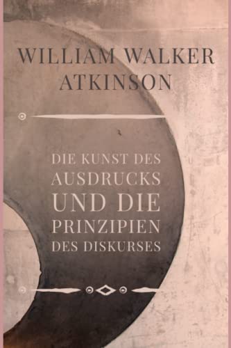 Die Kunst des Ausdrucks und die Prinzipien des Diskurses von Independently published