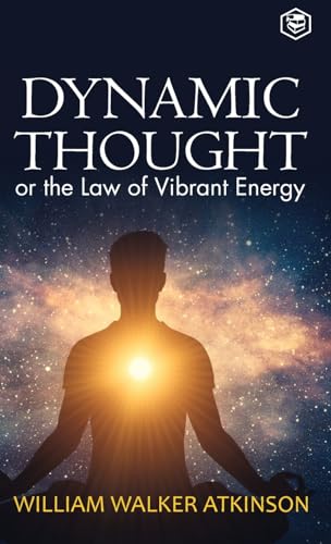 Dynamic Thought: Or, The Law of Vibrant Energy (Deluxe Hardbound Edition) von SANAGE PUBLISHING HOUSE LLP