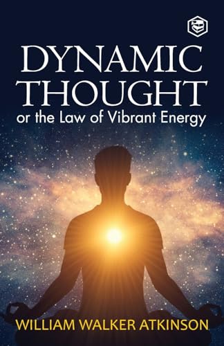 Dynamic Thought: Or, The Law of Vibrant Energy von SANAGE PUBLISHING HOUSE LLP