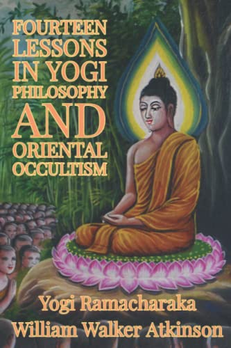 Fourteen Lessons in Yogi Philosophy and Oriental Occultism Fourteen Lessons in Yogi Philosophy and Oriental Occultism