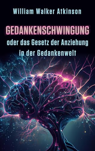 Gedankenschwingung oder das Gesetz der Anziehung in der Gedankenwelt Gedankenschwingung oder das Gesetz der Anziehung in der Gedankenwelt von Abp Publishing, Ltd