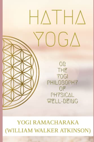 Hatha Yoga or The Yogi Philosophy of Physical Well-Being