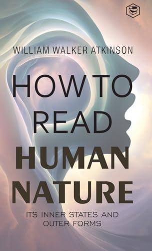 How to Read Human Nature: Its Inner States and Outer Forms (Deluxe Hardbound Edition) von SANAGE PUBLISHING HOUSE LLP