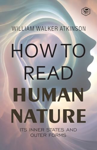 How to Read Human Nature: Its Inner States and Outer Forms von SANAGE PUBLISHING HOUSE LLP