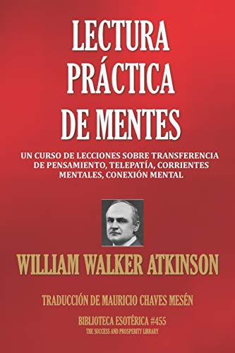 LECTURA PRACTICA DE MENTES: Un Curso De Lecciones Sobre Transferencia De Pensamiento, Telepatía, Corrientes Mentales, Conexión Mental (Biblioteca Esotérica, Band 455)