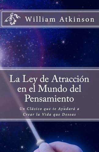 La Ley de Atracción en el Mundo del Pensamiento: Un Clásico que le Ayudará a Crear la Vida que Desea