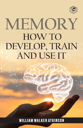 Memory: How To Develop, Train And Use It von SANAGE PUBLISHING HOUSE LLP